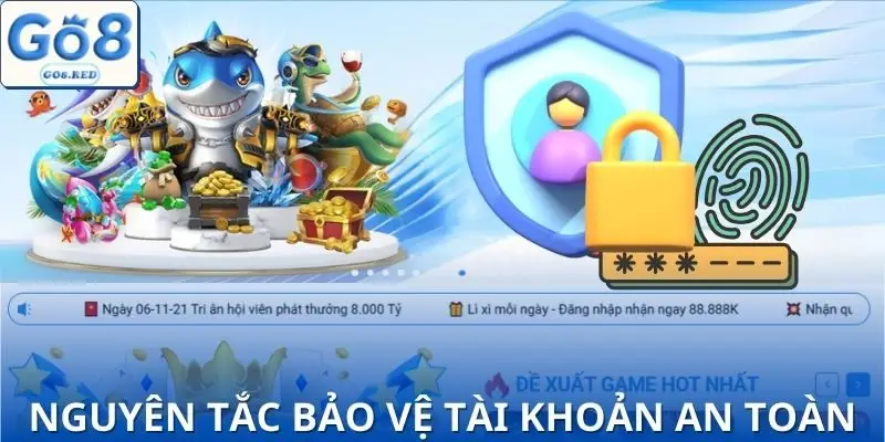 Quyền Riêng Tư GO8 - Toàn Chính Sách Được Cập Nhật Mới 2025 4 Vài nguyên tắc chính trong tính năng bảo vệ tài khoản của bạn