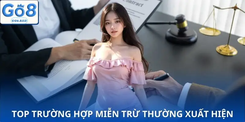 Miễn Trừ Trách Nhiệm GO8 - 3 Điểm Người Chơi Phải Nhớ 3 Các tình huống miễn trừ thường gặp